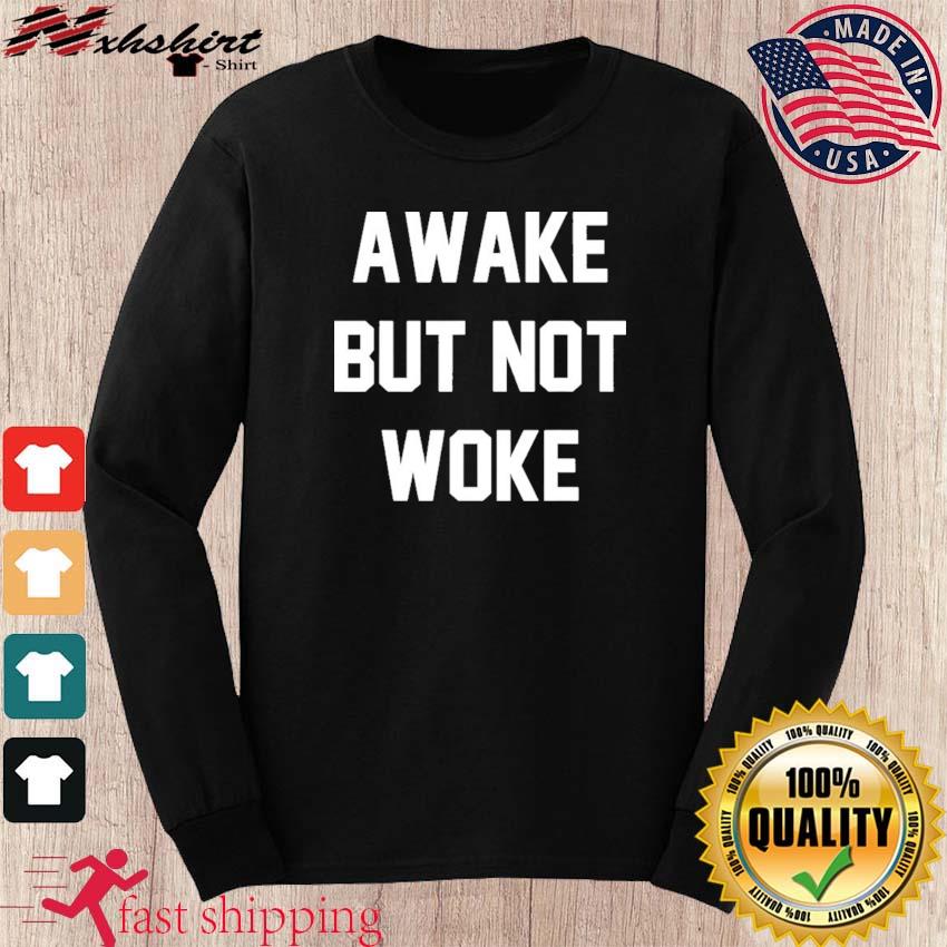 awake but not woke shirt