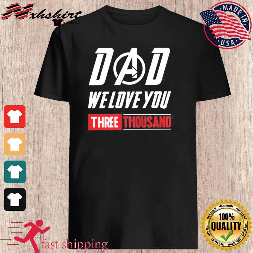 Dad We Love You 3000 T Shirt We Love You Three Thousand T Shirt Tony Stark Fan T Shirt Dad Tony Iron Man Daddy Father S Day Gift Hoodie Sweater