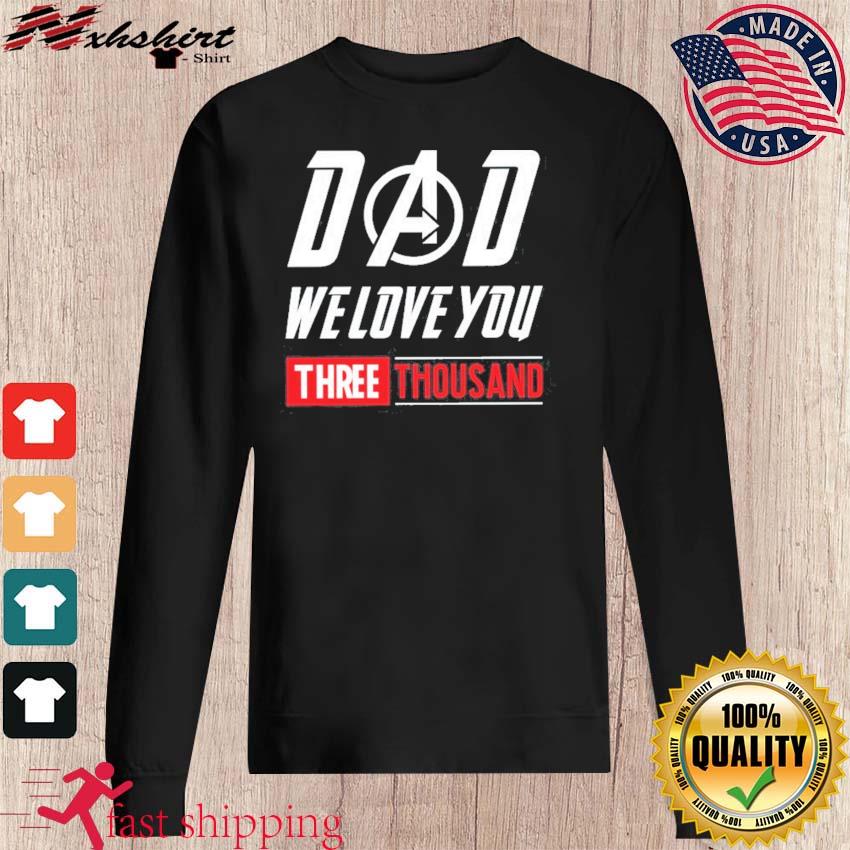 Dad We Love You 3000 T Shirt We Love You Three Thousand T Shirt Tony Stark Fan T Shirt Dad Tony Iron Man Daddy Father S Day Gift Hoodie Sweater