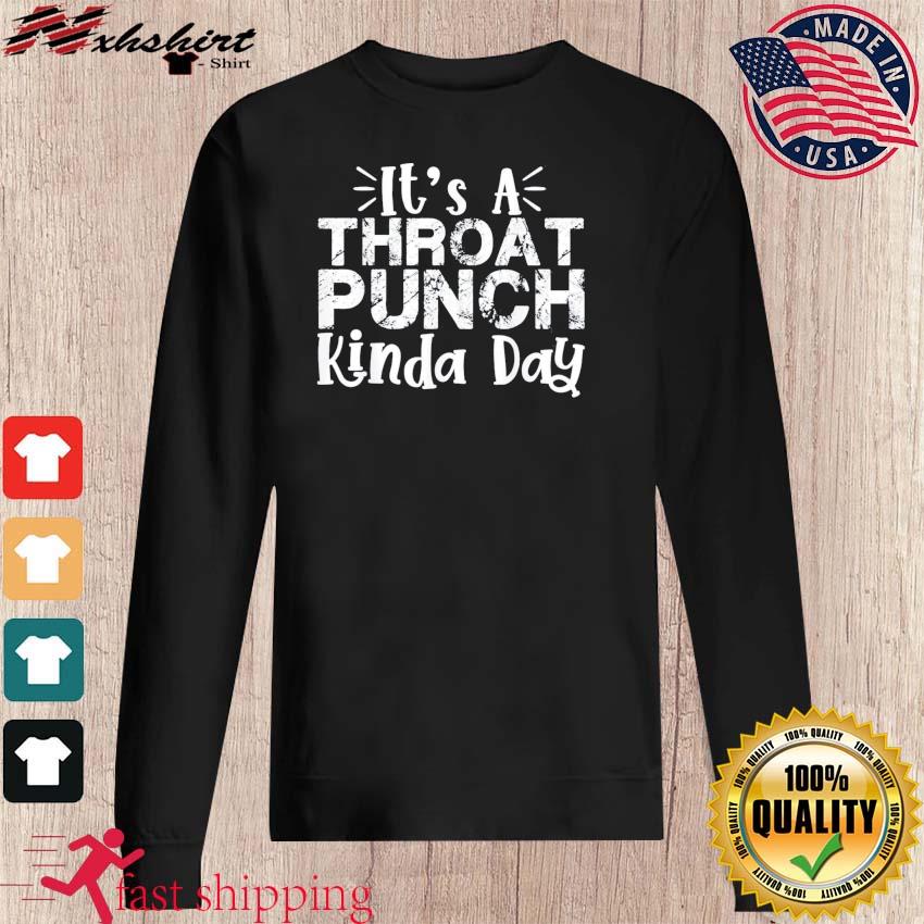 it's a throat punch kinda day shirt