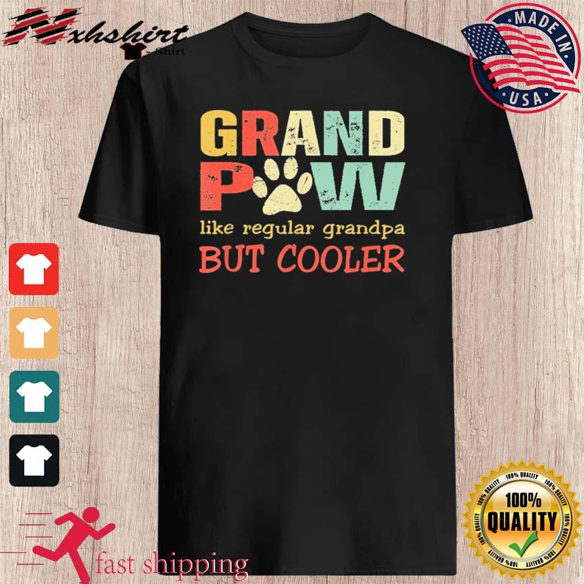 Download Grandpaw Like Regular Grandpa But Cooler Fathers Day Shirt Hoodie Sweater Long Sleeve And Tank Top