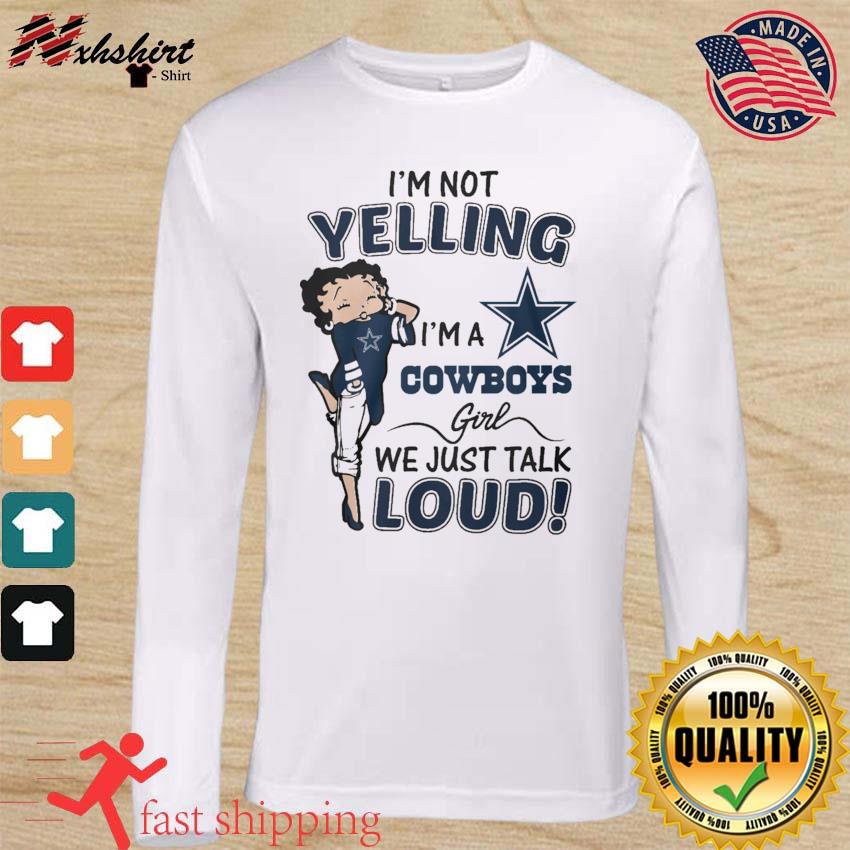 I'm Not Yelling I'm A Dallas Cowboys Girl We Just Talk Loud T-Shirts