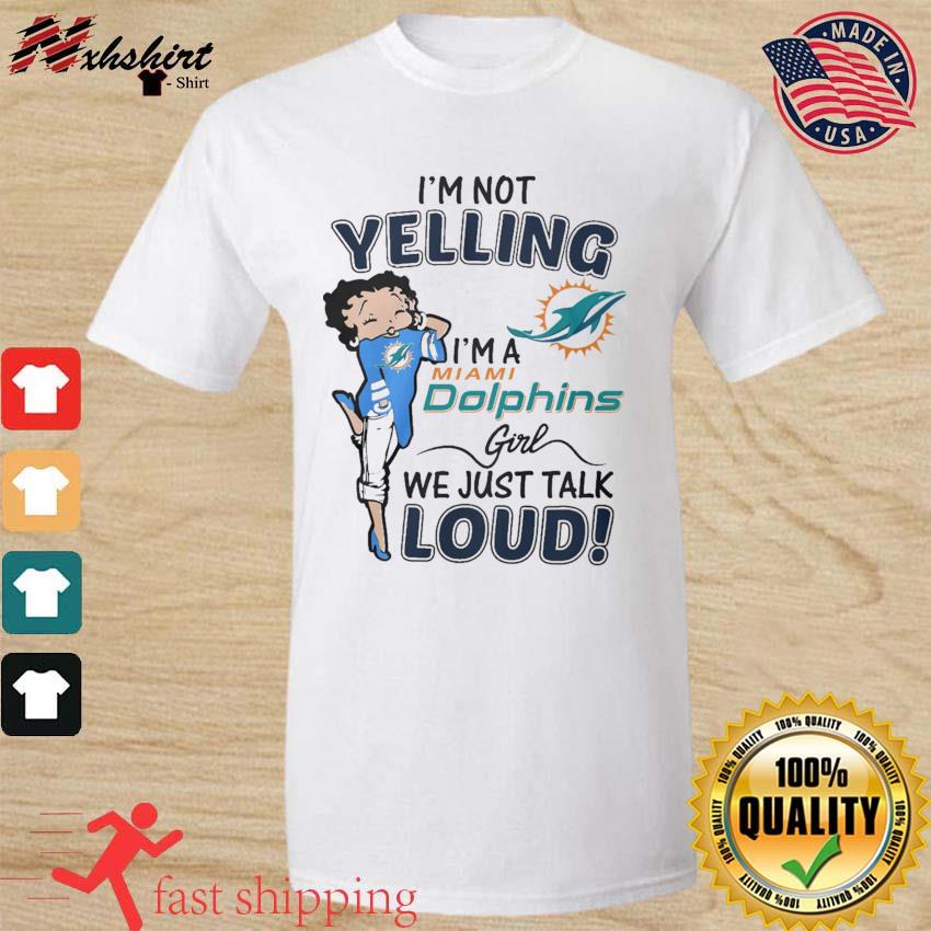 Betty Boop I'm not yelling I'm a Miami Dolphins girl shirt - Kingteeshop