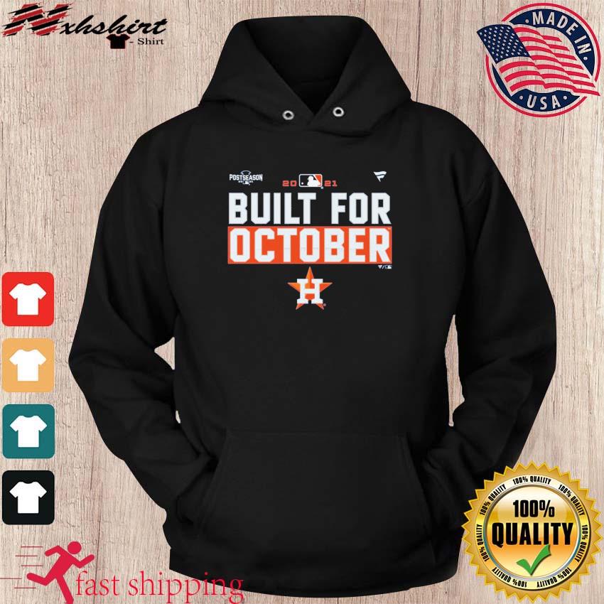 Houston Astros Built For October 2021 Postseason shirt, hoodie, sweater,  longsleeve and V-neck T-shirt