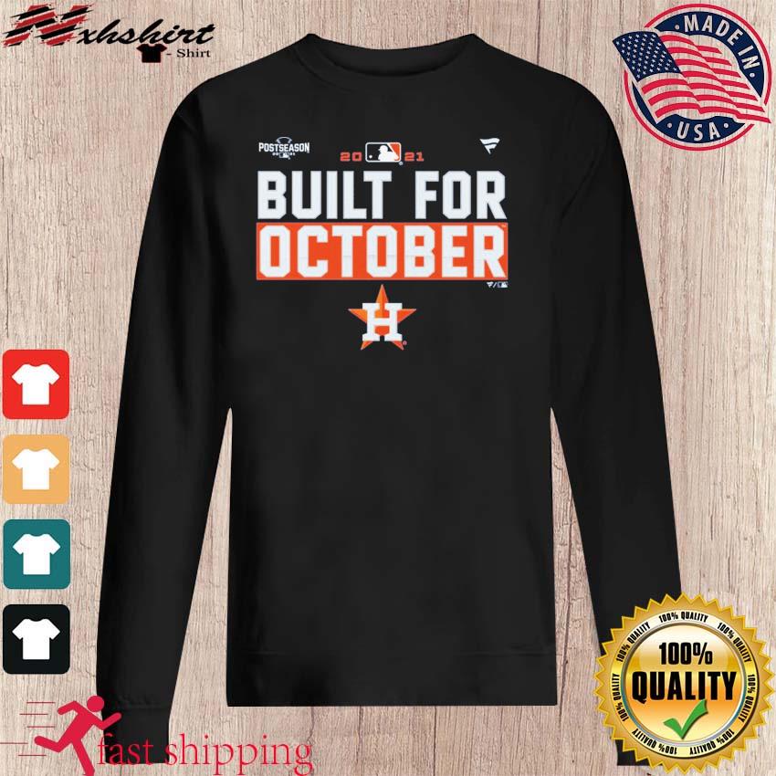 Houston Astros Built For October Postseason 2021 t-shirt, hoodie, sweater,  long sleeve and tank top