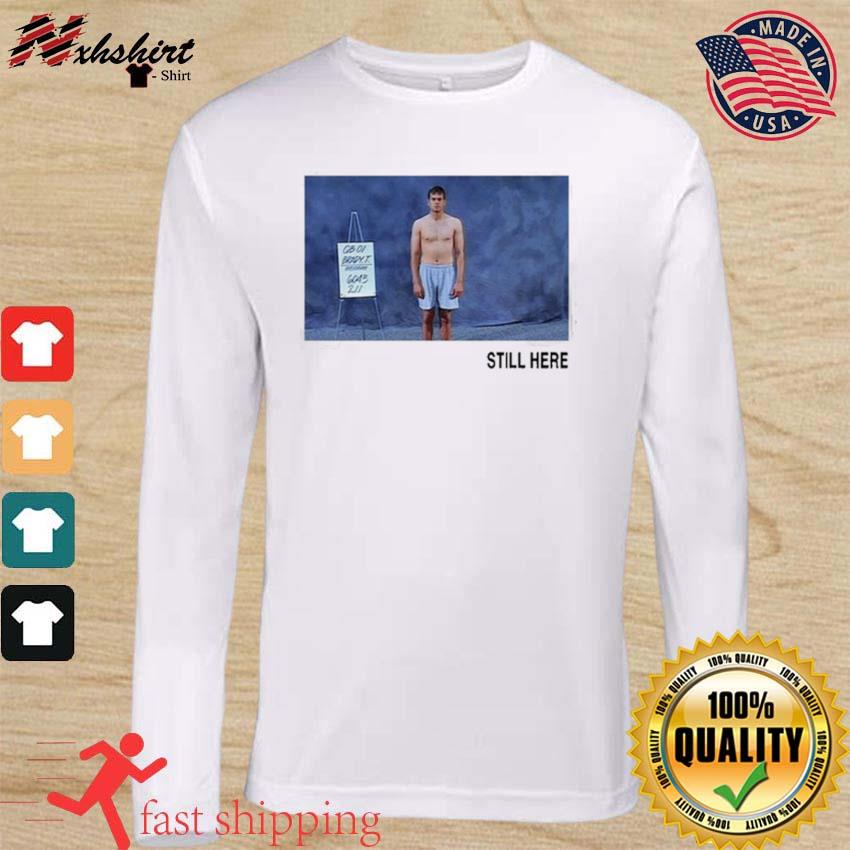 Tom Brady Combine Still Here Shirt, hoodie, sweater, long sleeve and tank  top