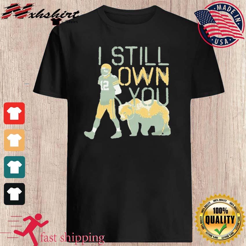 Aaron Rodgers I Still Own You T-shirt, hoodie, sweater, long sleeve and  tank top