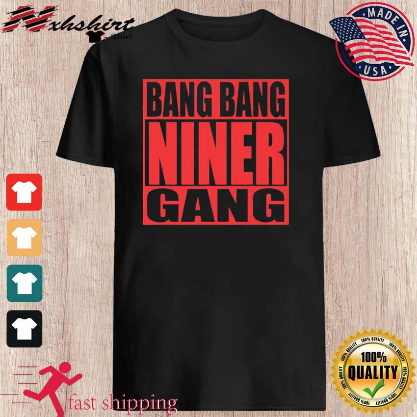 Big Bang Niner Gang T-Shirt, hoodie, sweater, long sleeve and tank top