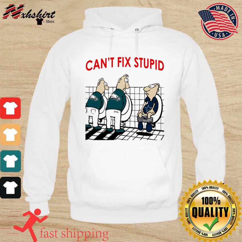 You Can't Not Fix Stupid Funny Philadelphia Eagles T-Shirt - T-shirts Low  Price