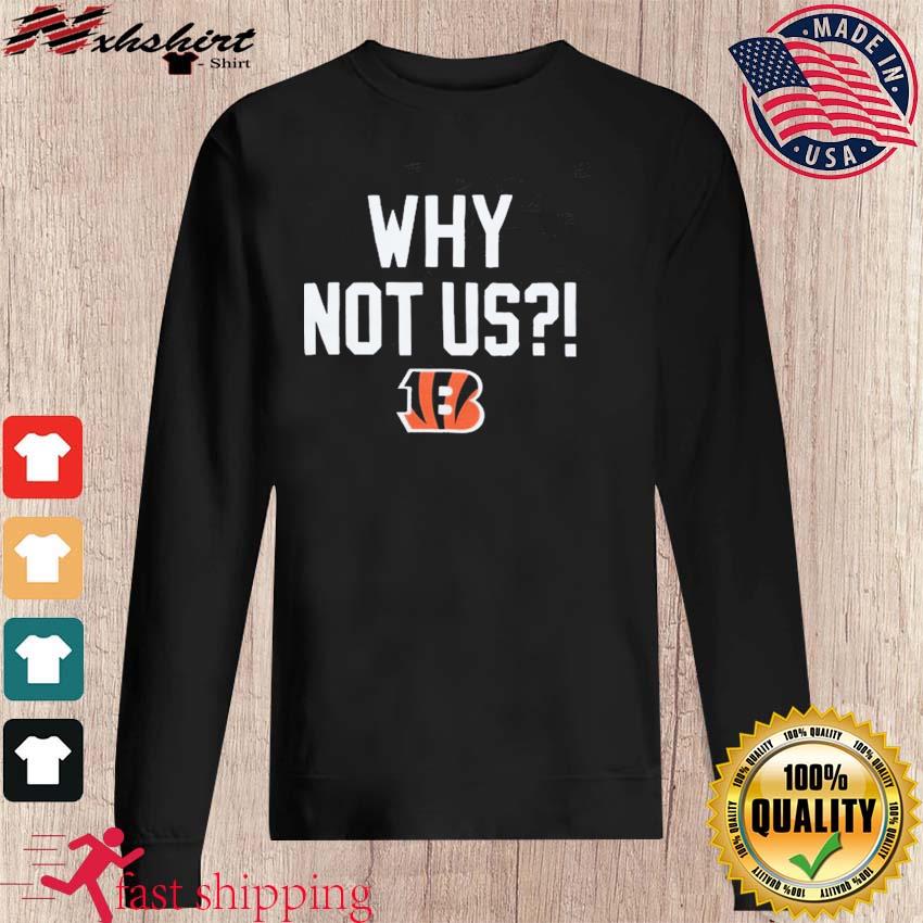 Cincinnati Bengals Why Not Us It Is Us shirt, hoodie, sweater