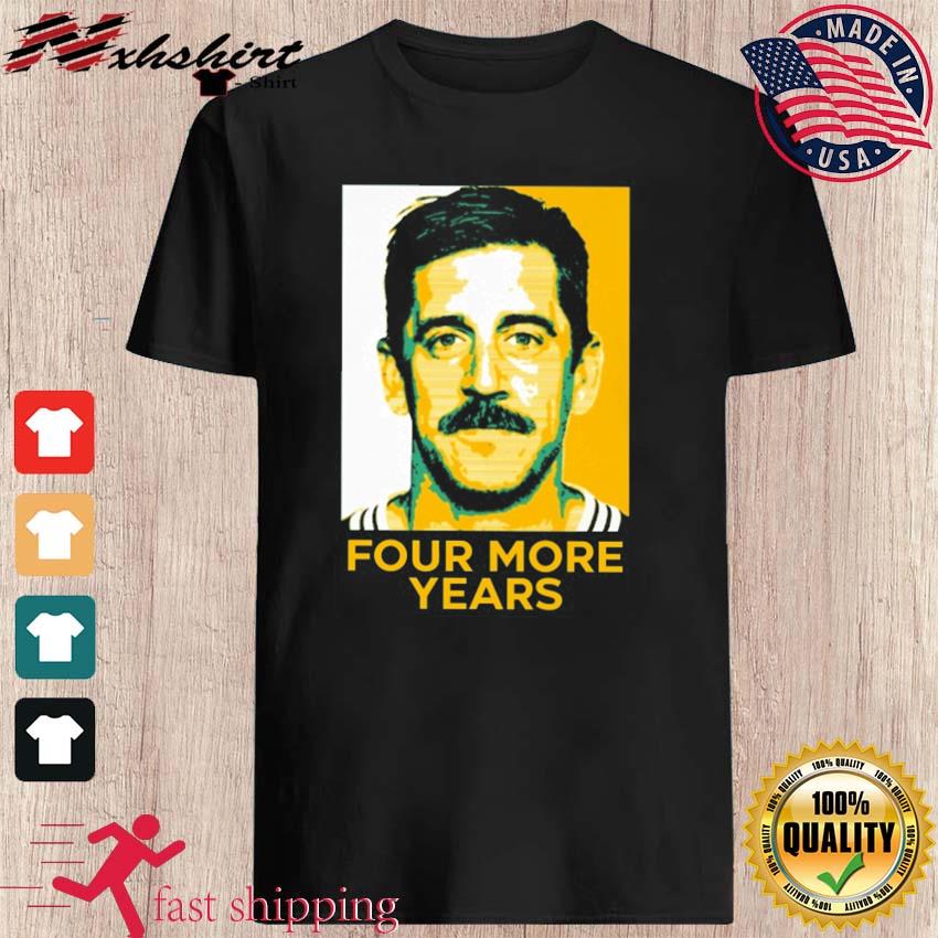 Aaron Rodgers Four More Years T-Shirt, hoodie, sweater, long sleeve and  tank top