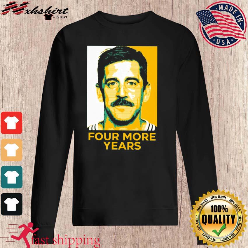 Aaron Rodgers Four More Years T-Shirt, hoodie, sweater, long