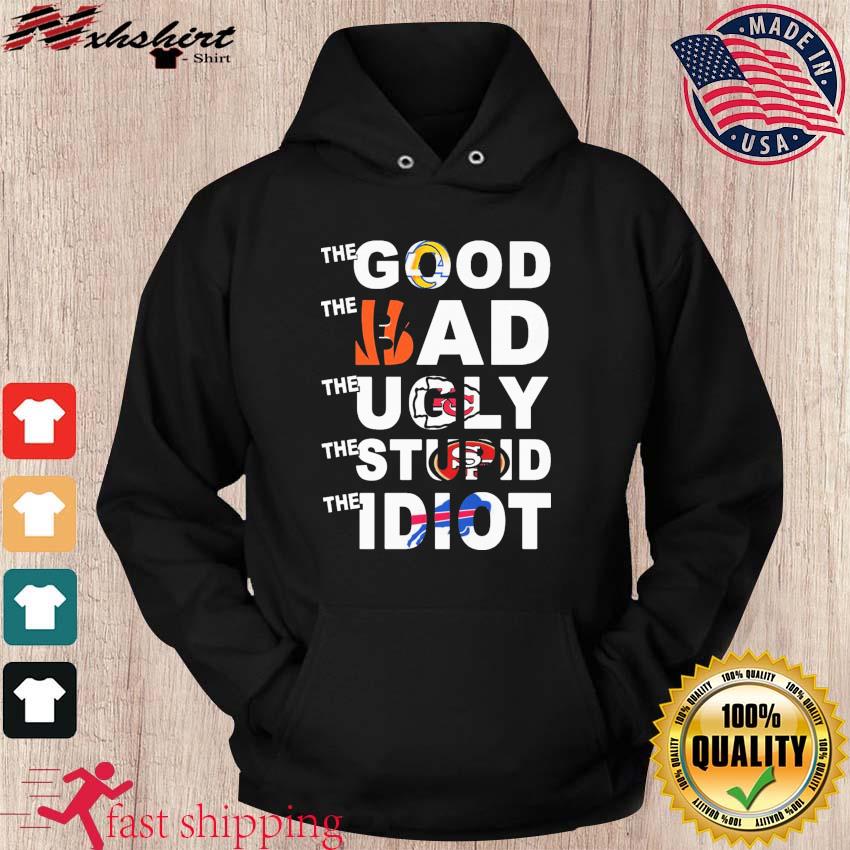 Funny The Good Los Angeles Rams The Bad Cincinnati Bengals The Stupid  Kansas City Chief The Idiot Buffalo Bills Shirt, hoodie, sweater, long  sleeve and tank top