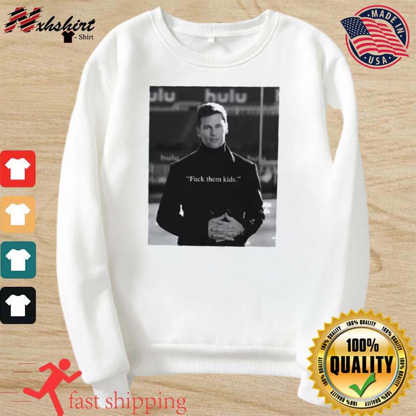 Tom brady is back fuck them kids shirt, hoodie, longsleeve tee, sweater