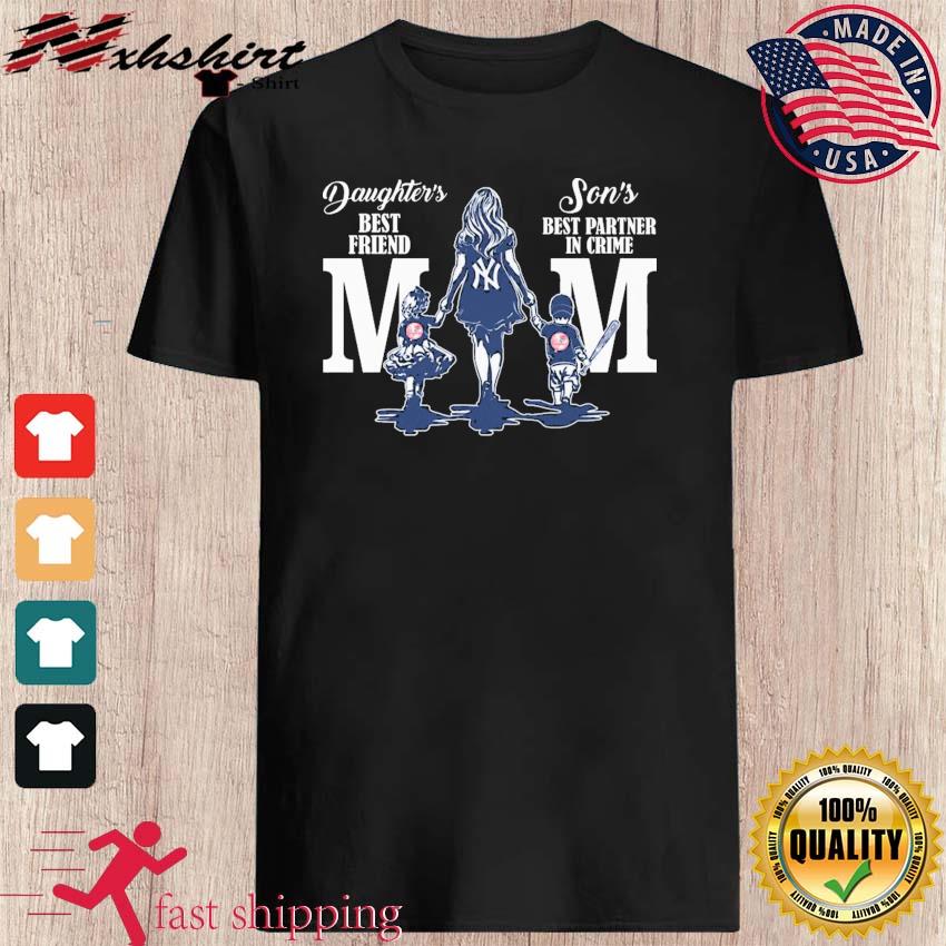 New York Yankees Daughter's Best Friend Son's Best Partner In Crime Mom  Shirt, hoodie, sweater, long sleeve and tank top