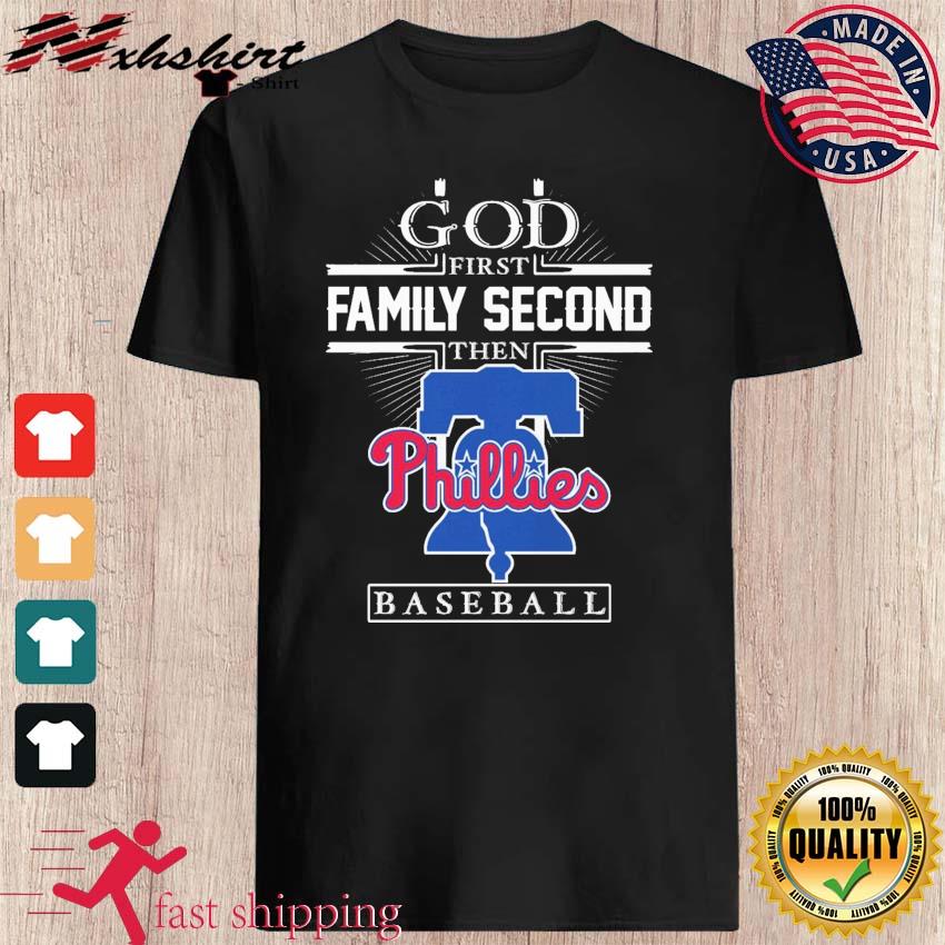 God first family second then philadelphia phillies baseball shirt