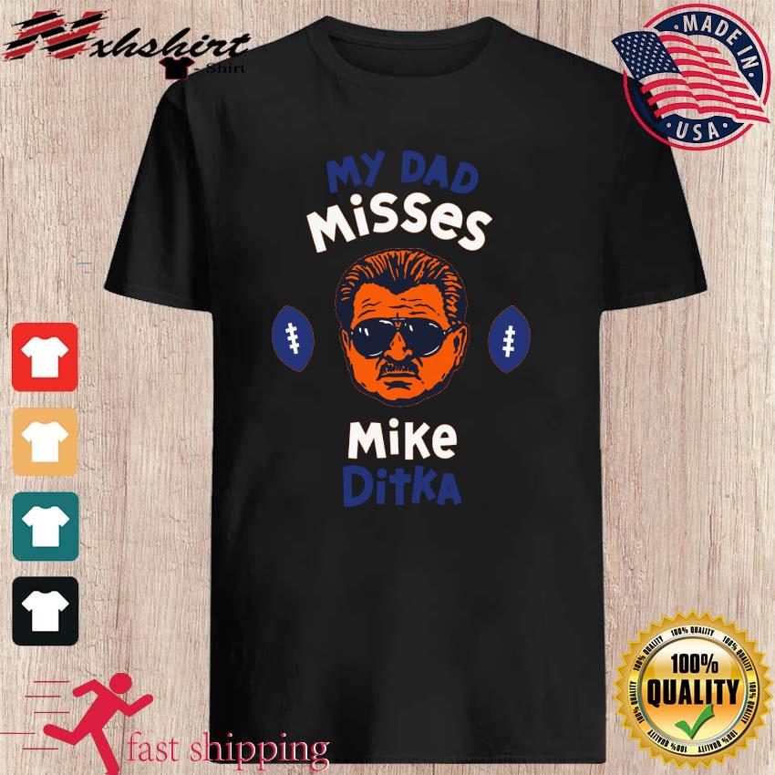 Official My Dad Misses Mike Ditka Chicago Football T-Shirt, hoodie