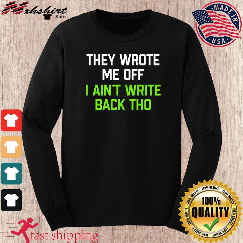 Seattle Football Geno Smith They Wrote Me Off I Ain't Write Back Though  2022 Shirt, hoodie, sweater, long sleeve and tank top