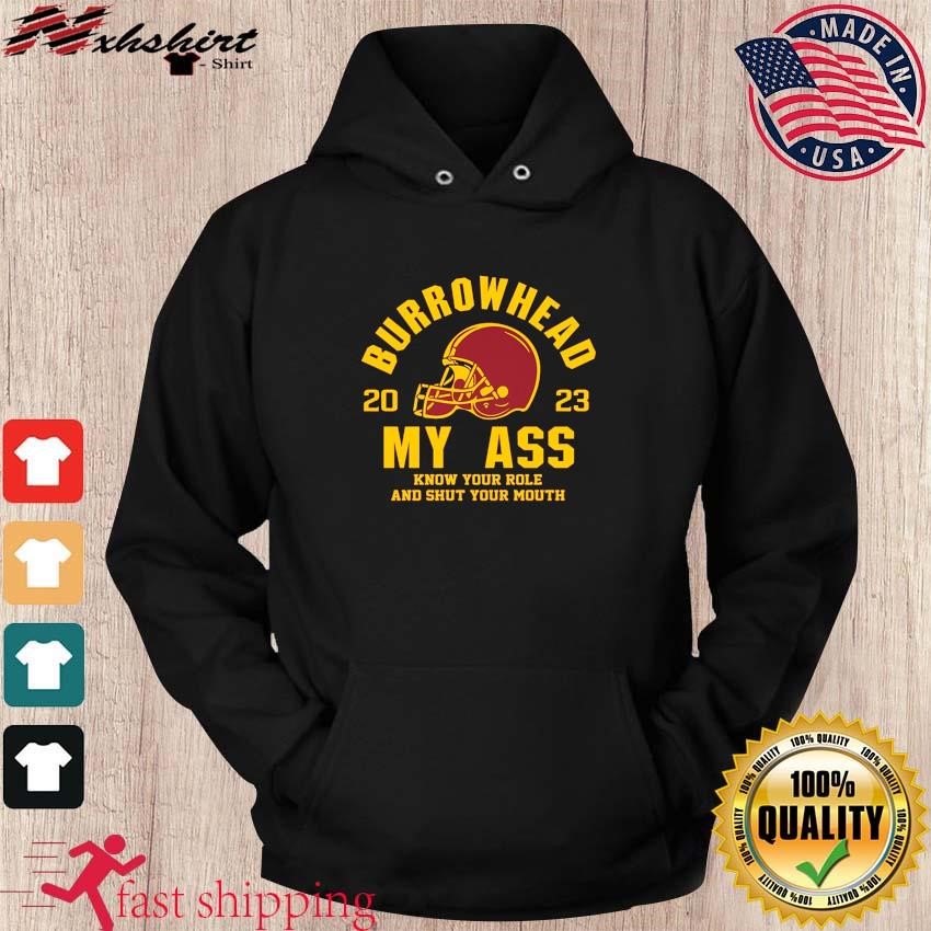 Burrowhead My Ass 2023 Know Your Role And Shut Your Mouth Shirt hoodie.jpg