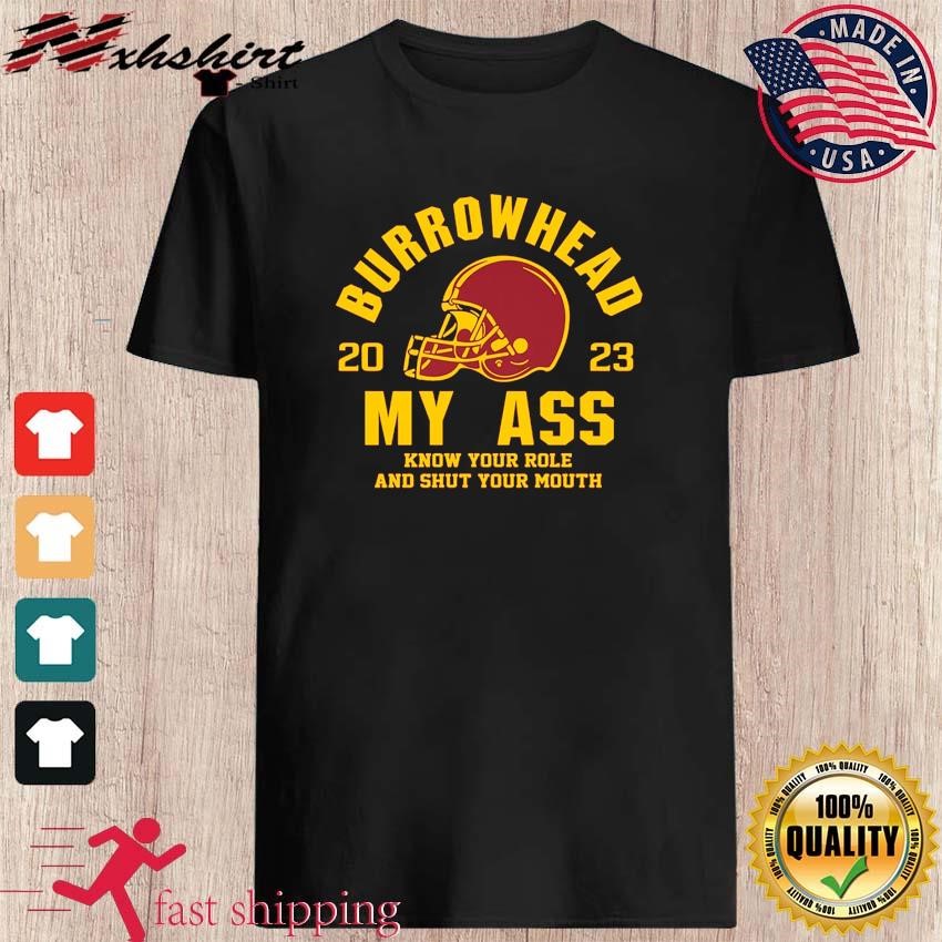 Burrowhead My Ass 2023 Know Your Role And Shut Your Mouth Shirt