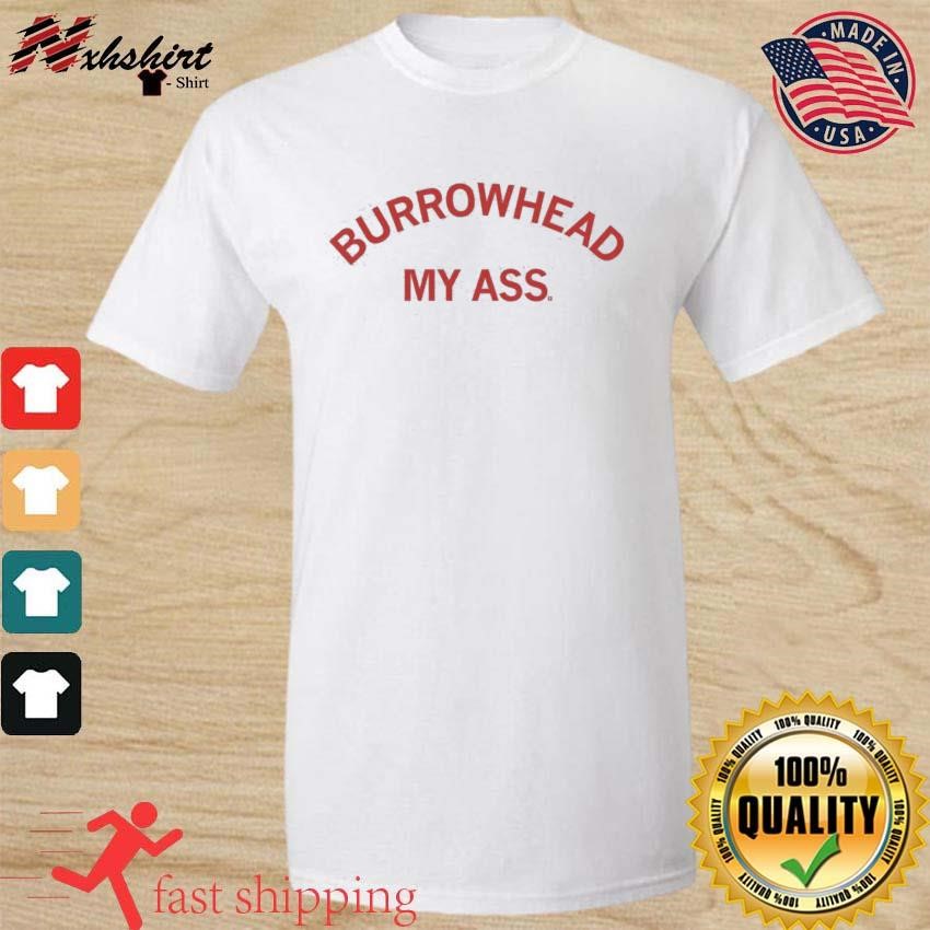 Burrowhead My Ass Curved Text Shirt