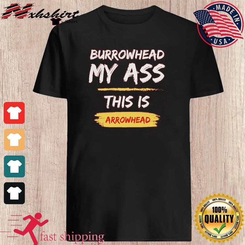 Burrowhead My Ass This Is Arrowhead Shirt
