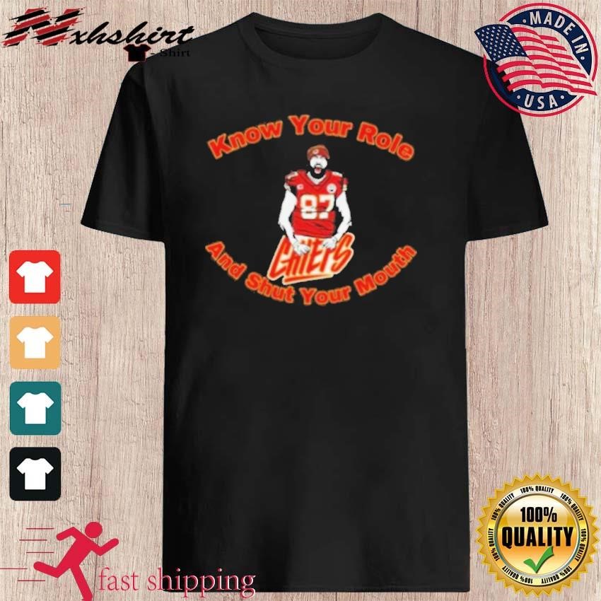 Chiefs 87 Travis Kelce Know Your Role and Shut Your Mouth Shirt