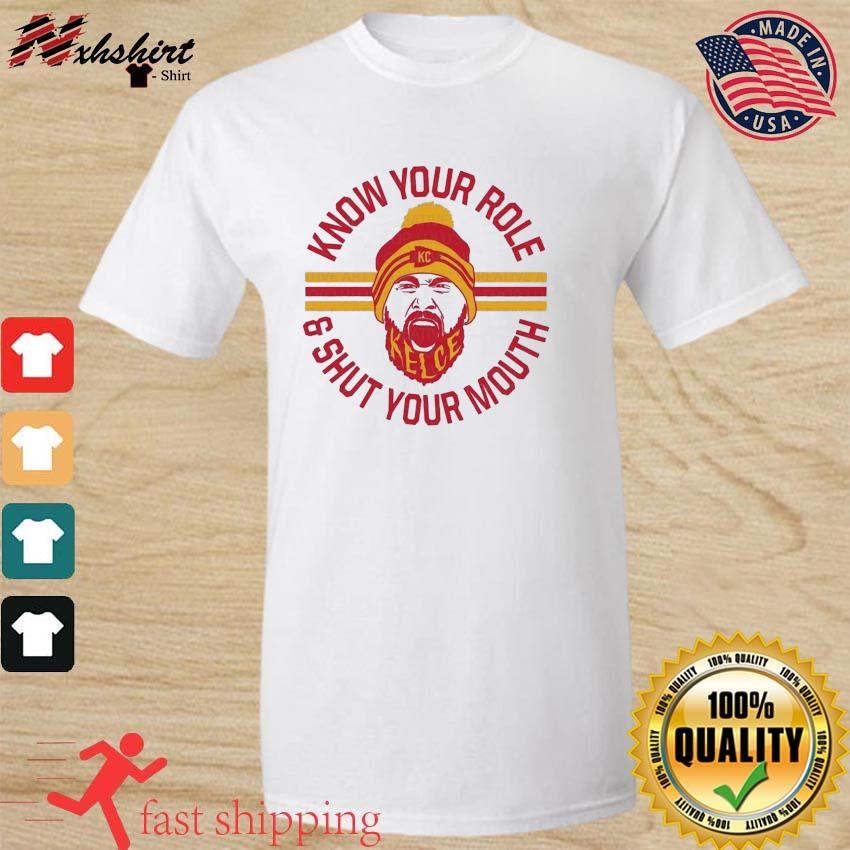 KC chiefs Kelce Quote Know Your Role and Shut Your Mouth Shirt
