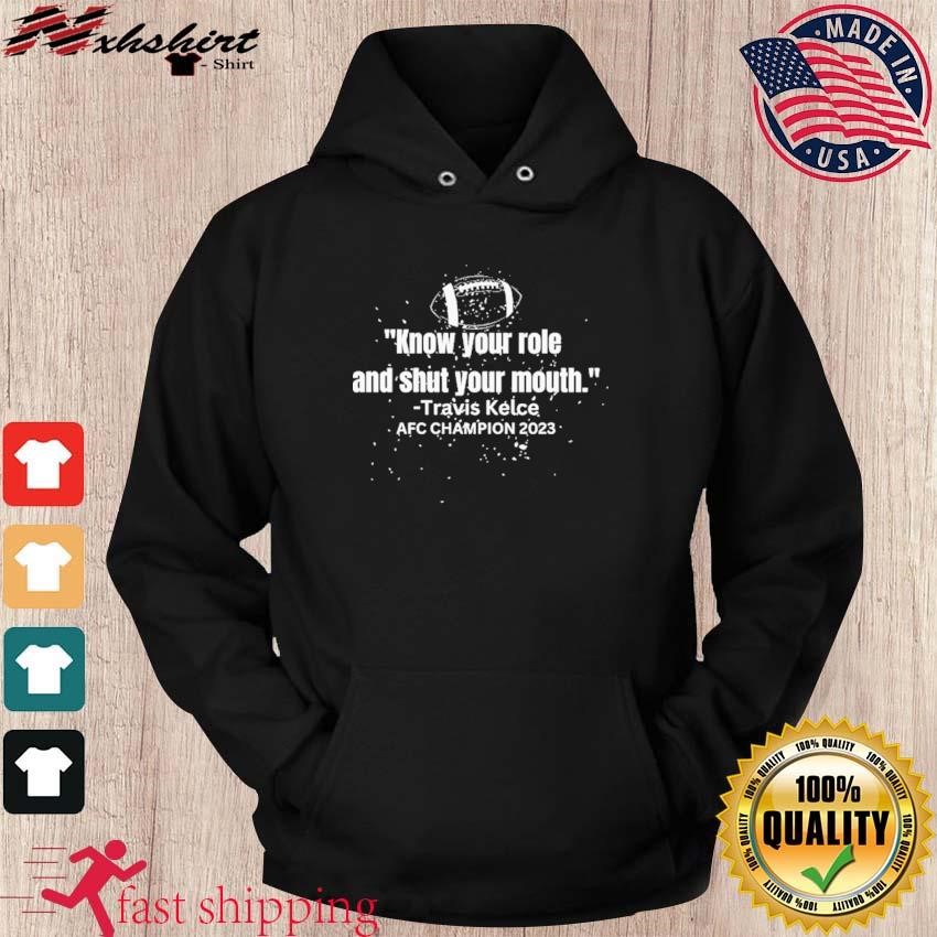 Know Your Role and Shut Your Mouth - Travis Kelce AFC Champion 2023 Shirt hoodie.jpg