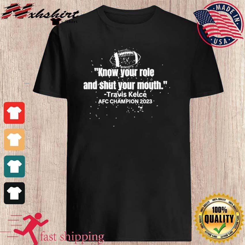 Know Your Role and Shut Your Mouth - Travis Kelce AFC Champion 2023 Shirt