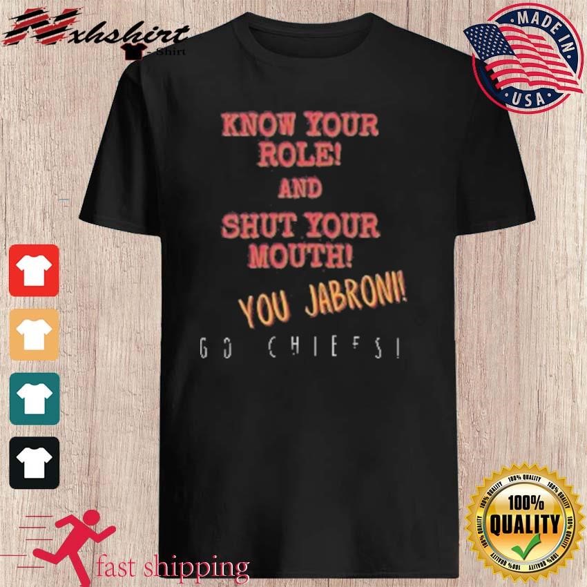 Know your role and shut your mouth You Jabroni Go Chiefs Shirt