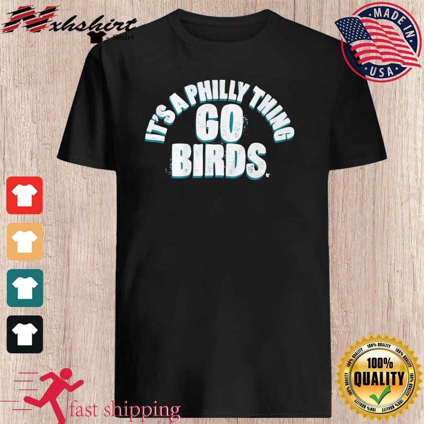 Philadelphia Eagles It's A Philly Thing Go Birds Shirt