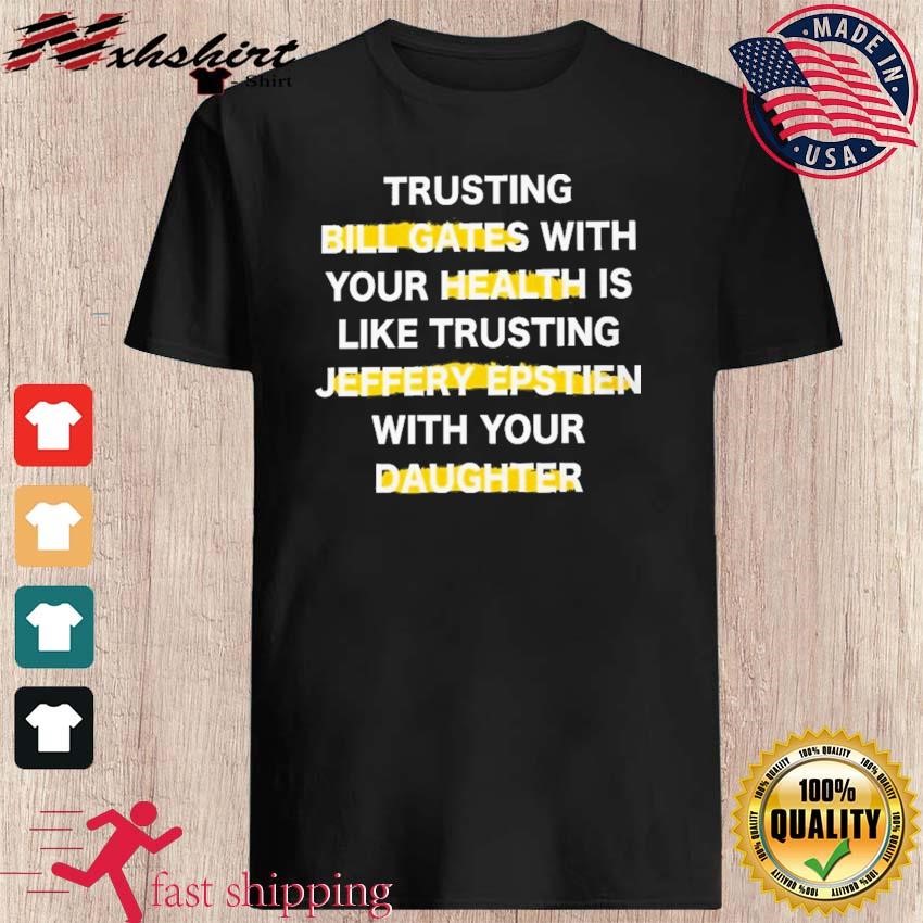 Trusting Bill Gates With Your Daughter Is Like Shirt
