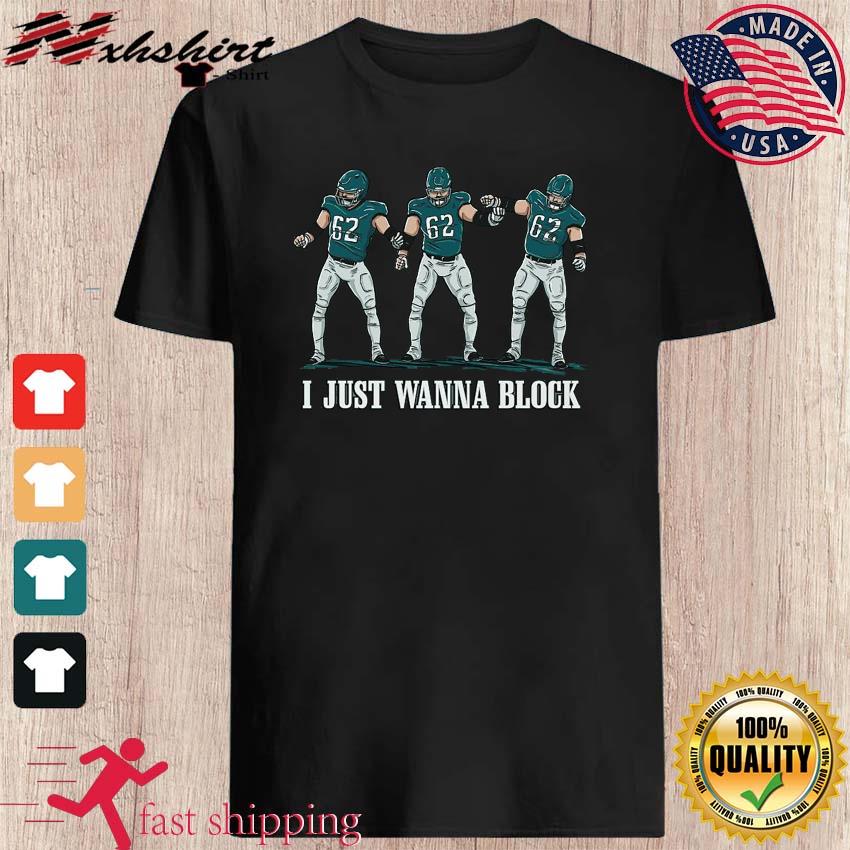 62 Jason Kelce I Just Wanna Block Shirt