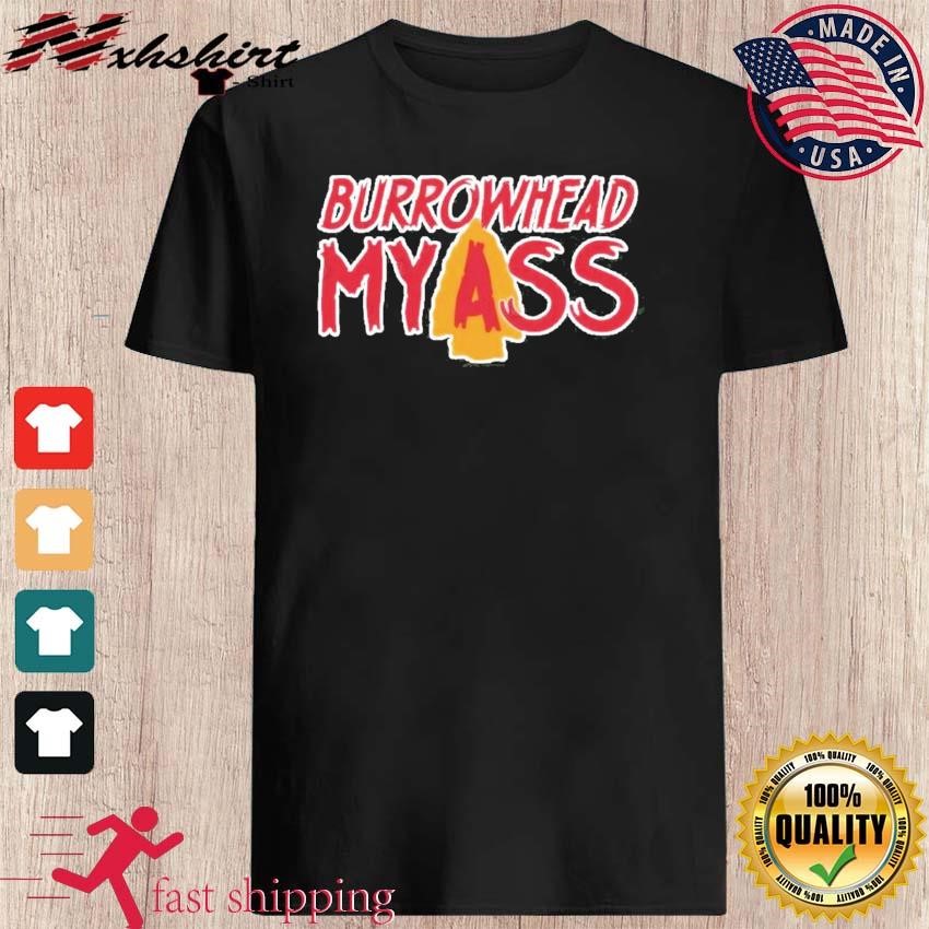Burrowhead my ass Chiefs Football Top Funny Quote shirt