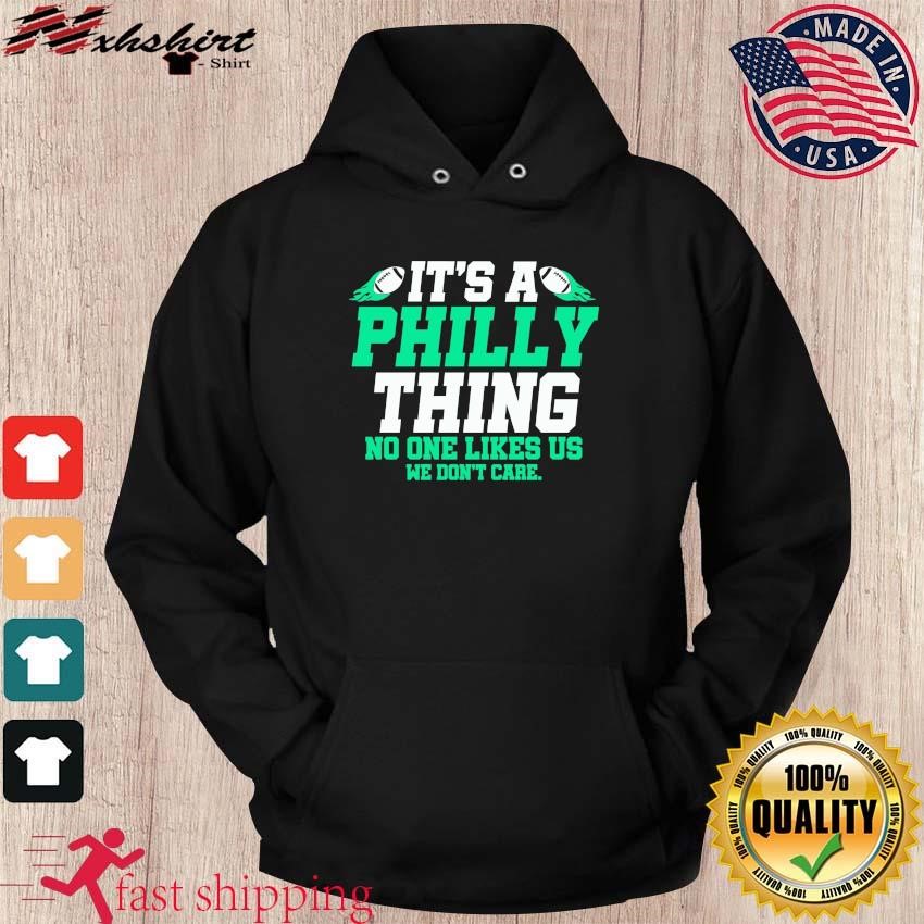 It's a Philly thing no one like us we don't care shirt, hoodie, sweater,  long sleeve and tank top