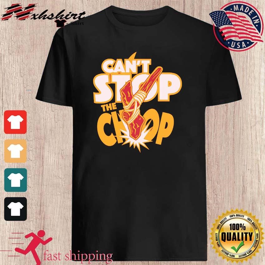Kansas City Chiefs Can't Stop The Chop Shirt