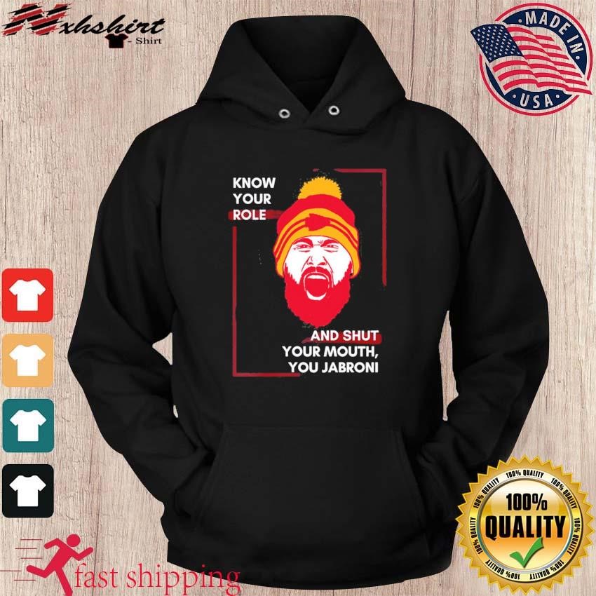 Know Your Role And Shut Your Mouth Travis Kelce Jabroni Shirt hoodie.jpg