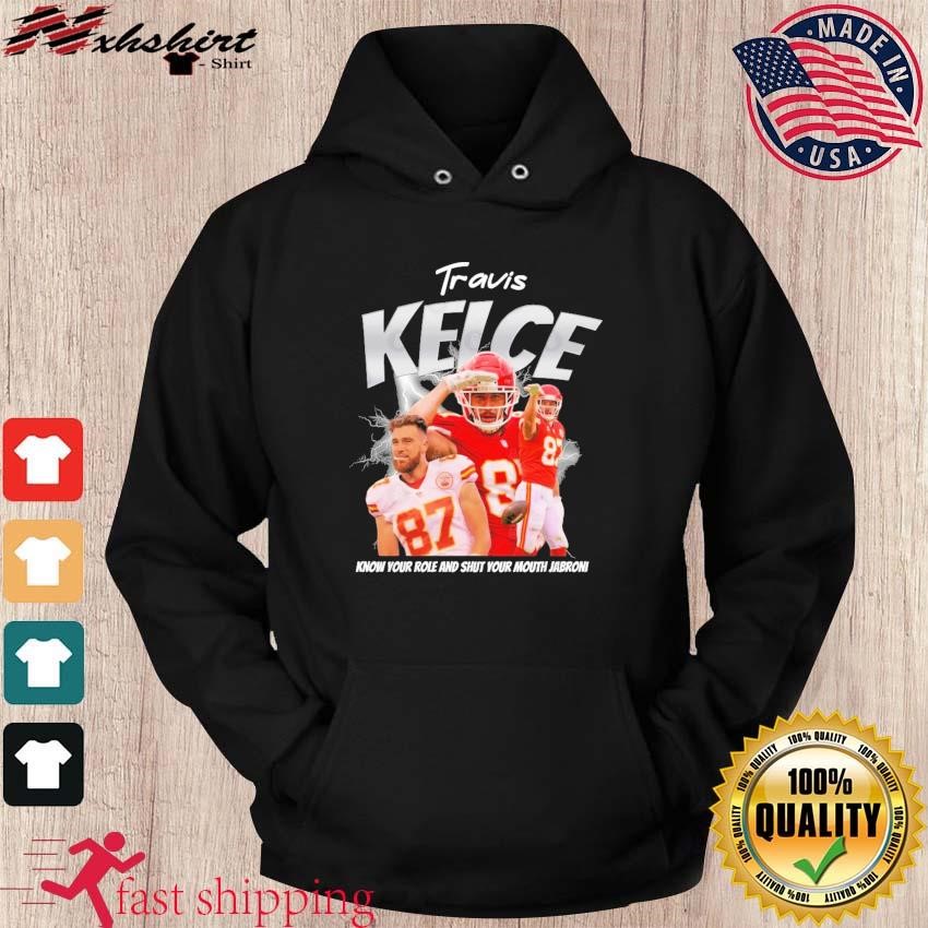 Official Travis Kelce Know Your Role And Shut Your Mouth Jabroni Shirt hoodie.jpg