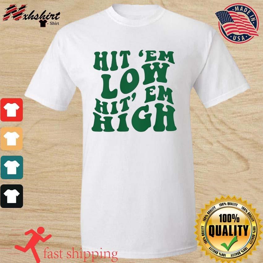 Hit Em Low Hit Em High Go Eagles Philadelphia Eagles T-Shirt