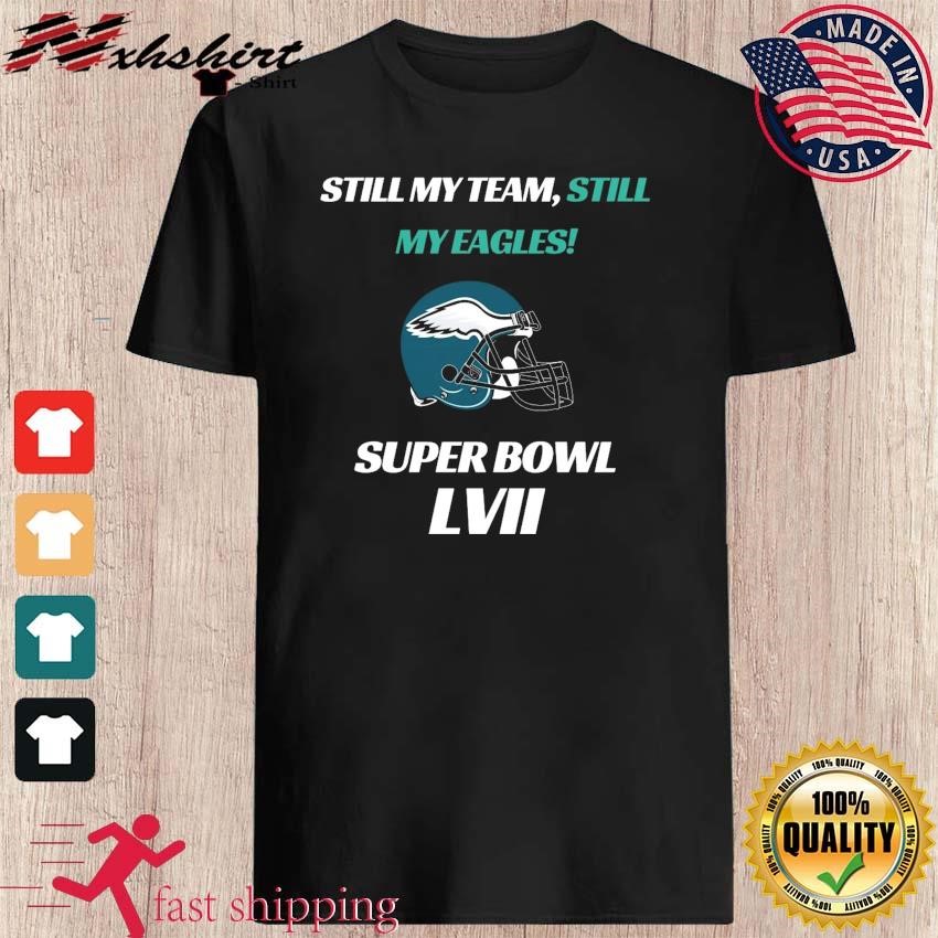 Philadelphia Eagles Still My Team, Still My Eagles Super Bowl LVII Shirt
