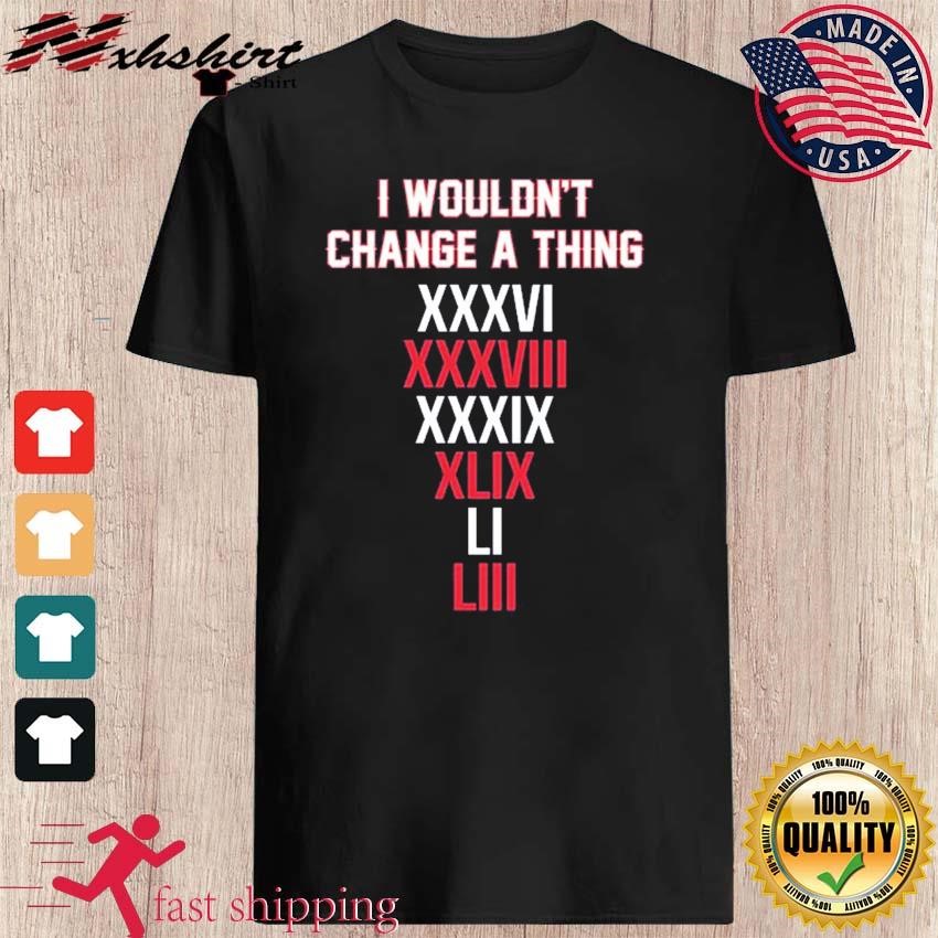 Tom Brady Wouldn't Change A Thing shirt, hoodie, sweater, long