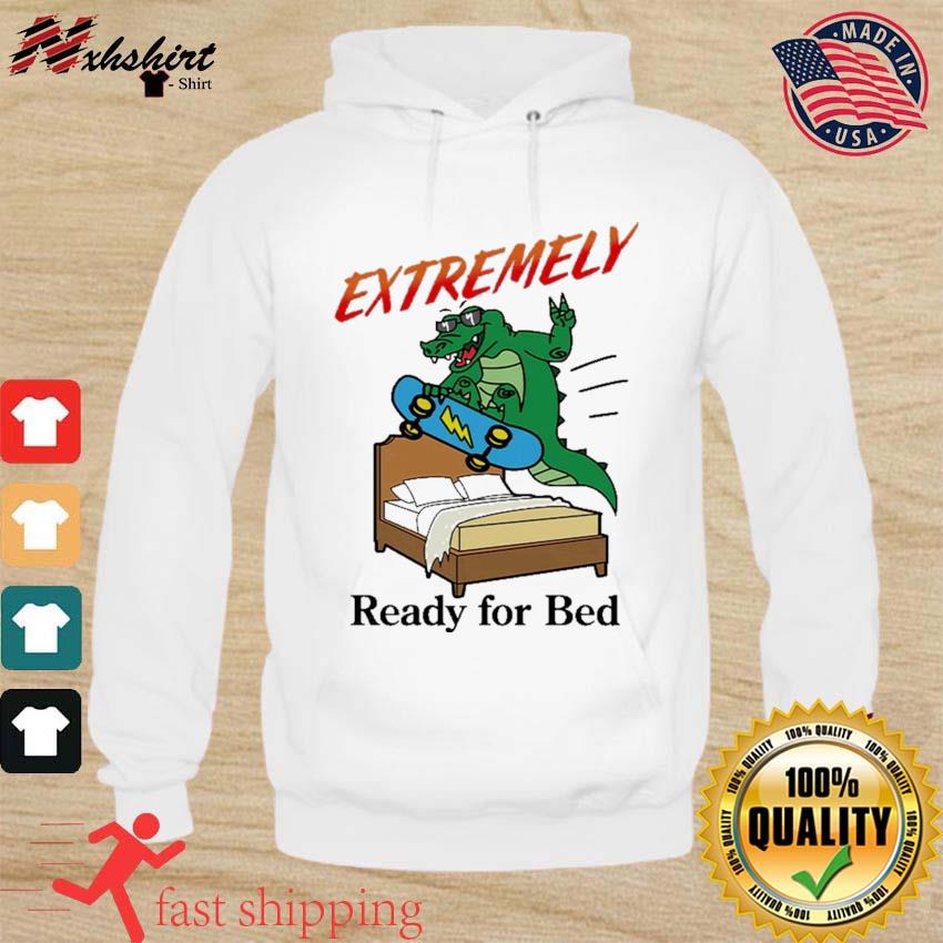 Gator Extremely Ready For Bed Shirt hoodie