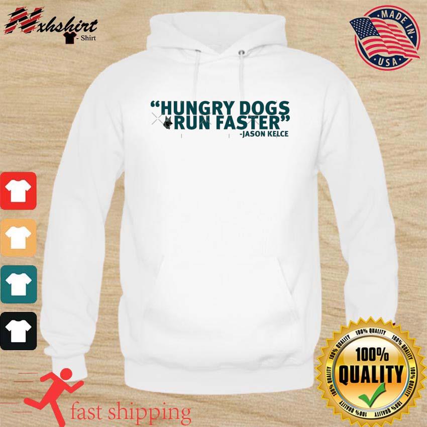 Jason Kelce Hungry Dogs Run Faster Shirt hoodie