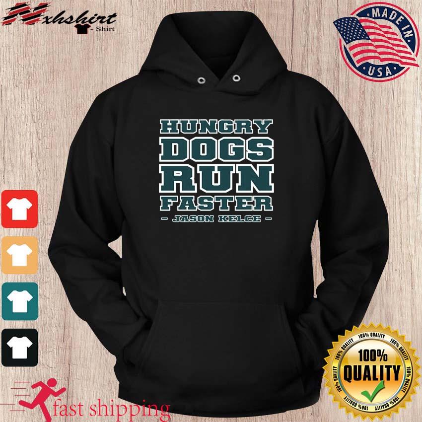 Official Hungry Dogs Run Faster Jason Kelce Shirt hoodie