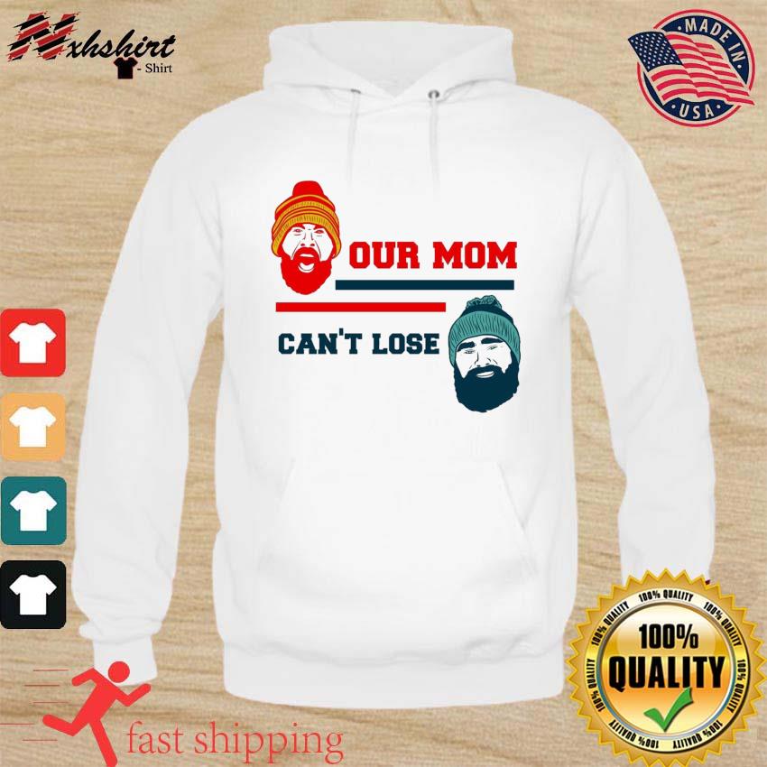 Our Mom Can't Lose Jason Kelce And Travis Kelce Shirt hoodie