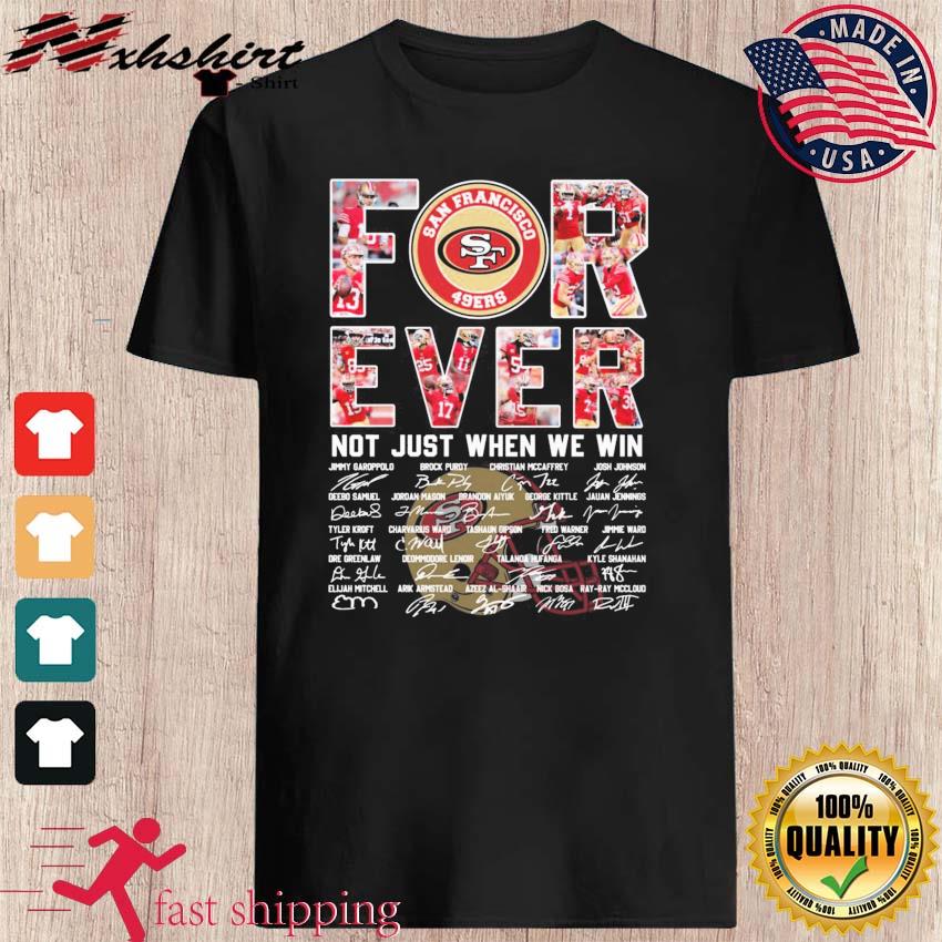 San Francisco 49ers Team Forever Not Just When We Win Signatures Shirt