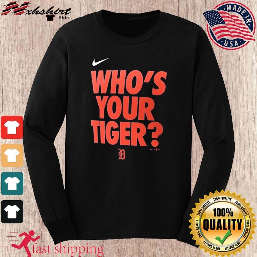 Official nike Detroit Tigers Who's Your Tiger Shirt, hoodie, longsleeve,  sweatshirt, v-neck tee