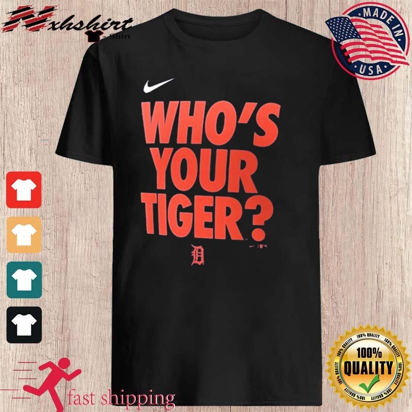 Detroit Tigers Nike Who's Your Tiger shirt, hoodie, sweater, long sleeve  and tank top