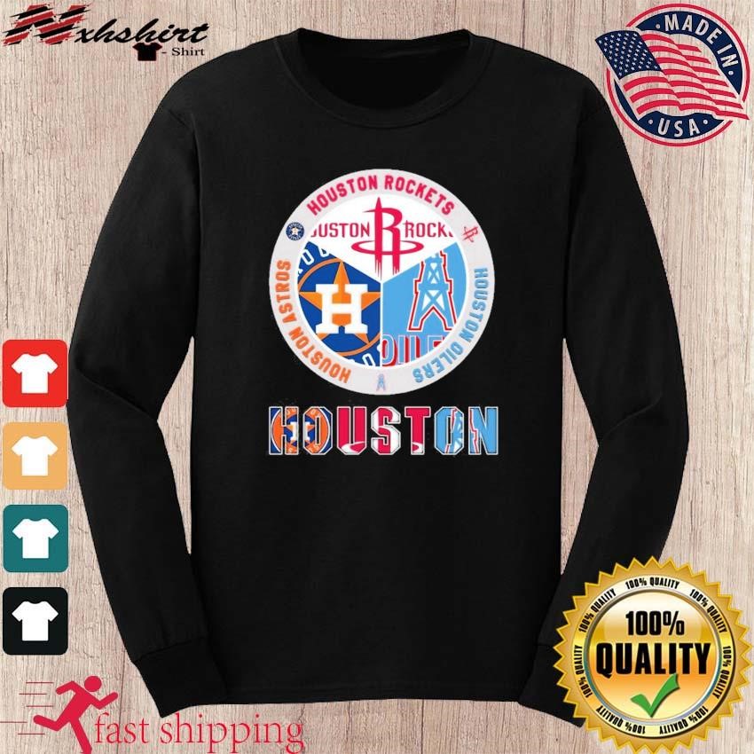 Houston Rockets Houston Oilers Houston Astros Houston shirt, hoodie,  sweater, long sleeve and tank top